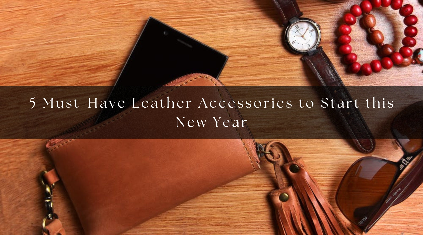 5 Must-Have Leather Accessories to Start this New Year