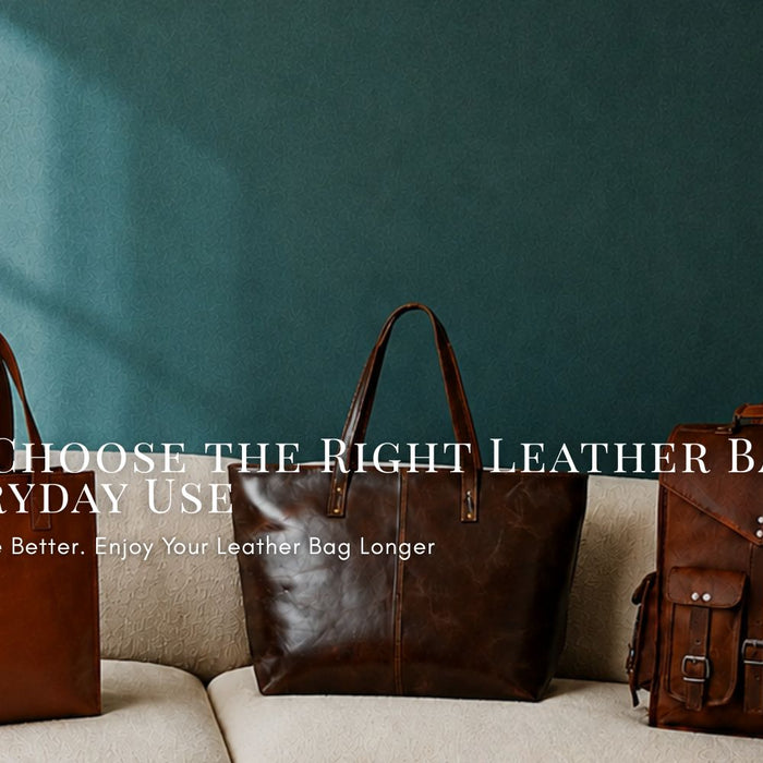 How to Choose the Right Leather Bag for Everyday Use
