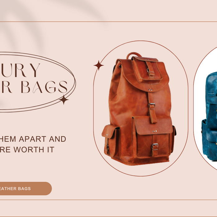 Luxury Leather Bags: What Sets Them Apart and Why They're Worth It